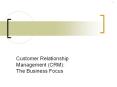 Customer Relationship Management (CRM):  The Business Focus PowerPoint PPT Presentation