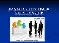 BANKER - CUSTOMER RELATIONSHIP PowerPoint PPT Presentation