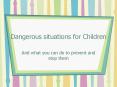 Dangerous situations for Children PowerPoint PPT Presentation