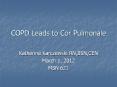 COPD Leads to Cor Pulmonale PowerPoint PPT Presentation
