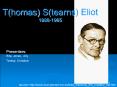T(homas) S(tearns) Eliot 1888-1965 PowerPoint PPT Presentation