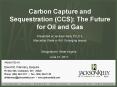 Carbon Capture and Sequestration (CCS): The Future for Oil and Gas PowerPoint PPT Presentation