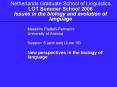 Netherlands Graduate School of Linguistics LOT Summer School 2006 Issues in the biology and evolution of language PowerPoint PPT Presentation