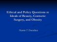 Ethical and Policy Questions re Ideals of Beauty, Cosmetic Surgery, and Obesity PowerPoint PPT Presentation
