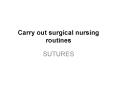 Carry out surgical nursing routines PowerPoint PPT Presentation
