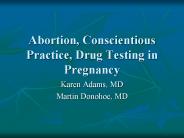 Abortion, Conscientious Practice, Drug Testing in Pregnancy
