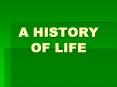 A HISTORY OF LIFE PowerPoint PPT Presentation