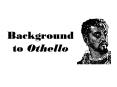 Background to Othello PowerPoint PPT Presentation