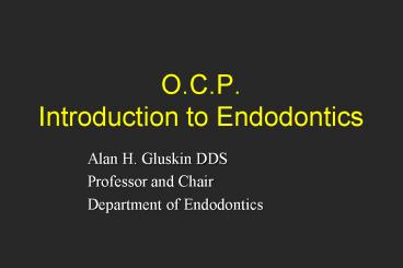 O.C.P. Introduction to Endodontics