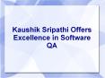 Kaushik Sripathi Offers Excellence in Software QA PowerPoint PPT Presentation
