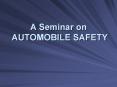 A Seminar on AUTOMOBILE SAFETY PowerPoint PPT Presentation