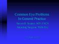 Common Eye Problems In General Practice PowerPoint PPT Presentation
