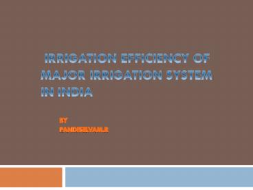 IRRIGATION EFFICIENCY OF MAJOR IRRIGATION SYSTEM IN INDIA