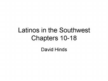 Latinos in the Southwest Chapters 10-18