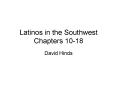 Latinos in the Southwest Chapters 10-18 PowerPoint PPT Presentation