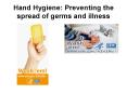 Hand Hygiene: Preventing the spread of germs and illness PowerPoint PPT Presentation