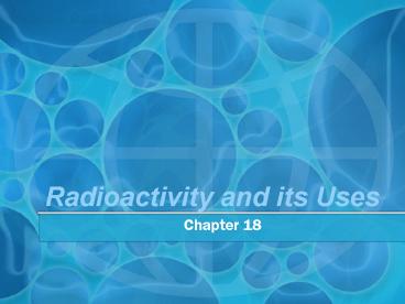Radioactivity and its Uses