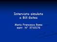 Intervista simulata a Bill Gates Maria Francesca Roma matr. N PowerPoint PPT Presentation
