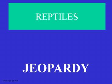 REPTILES