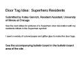 Door Tag Idea: Superhero Residents Submitted by Katey Genrich, Resident Assistant, University of Illinois at Chicago See the next slides for pictures of a Superhero door decoration with my residents initials in the Superman symbol!  I used a variety PowerPoint PPT Presentation