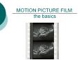 MOTION PICTURE FILM: the basics PowerPoint PPT Presentation