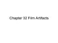Chapter 32 Film Artifacts PowerPoint PPT Presentation