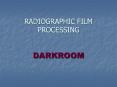 RADIOGRAPHIC FILM PROCESSING  DARKROOM PowerPoint PPT Presentation