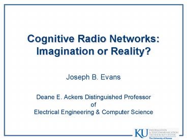 Cognitive Radio Networks: Imagination or Reality?