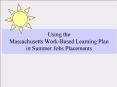 Using the Massachusetts Work-Based Learning Plan in Summer Jobs Placements PowerPoint PPT Presentation