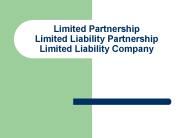 Limited Partnership Limited Liability Partnership Limited Liability Company