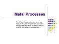 Metal Processes PowerPoint PPT Presentation