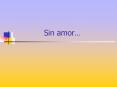 Sin amor PowerPoint PPT Presentation