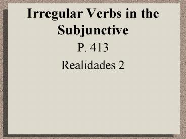 Irregular Verbs in the Subjunctive