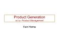 Product Generation a.k.a. Product Management PowerPoint PPT Presentation