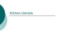 Kitchen Utensils PowerPoint PPT Presentation