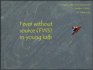 Fever without source (FWS) in young kids