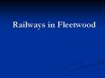 Railways in Fleetwood PowerPoint PPT Presentation
