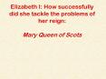 Elizabeth I: How successfully did she tackle the problems of her reign: Mary Queen of Scots PowerPoint PPT Presentation