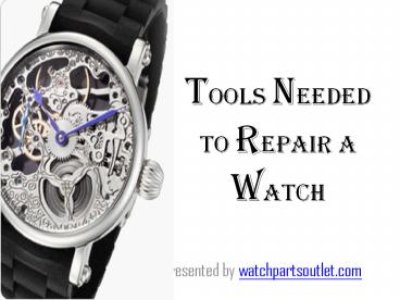 Tools needed to repair a watch