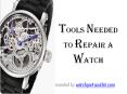Tools needed to repair a watch PowerPoint PPT Presentation