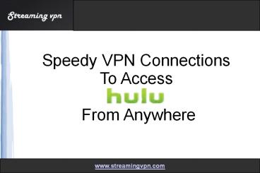 Get Speedy VPN Connections To Access Hulu From Anywhere