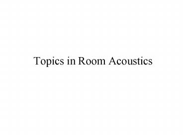 Topics in Room Acoustics