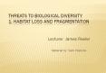 Threats to biological diversity 1: Habitat loss and fragmentation PowerPoint PPT Presentation