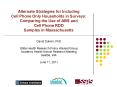 Alternate Strategies for Including Cell Phone Only Households in Surveys: Comparing the Use of ABS and Cell Phone RDD Samples in Massachusetts PowerPoint PPT Presentation