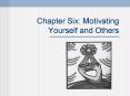 Chapter Six: Motivating Yourself and Others PowerPoint PPT Presentation