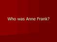 Who was Anne Frank? PowerPoint PPT Presentation