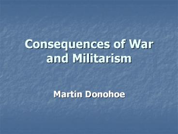 Consequences of War and Militarism