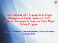 International ICAO Standards to Flight Management Safety System in Civil Aviation. Proposals to improve State Flight Safety Program PowerPoint PPT Presentation