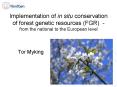 Implementation of in situ conservation of forest genetic resources (FGR) - from the national to the European level PowerPoint PPT Presentation