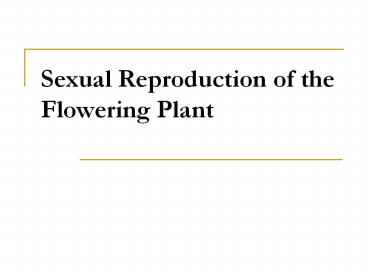 Sexual Reproduction of the Flowering Plant